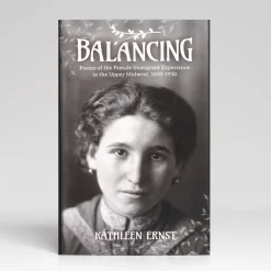 Hot Little Creek Press Balancing: Poems Of The Female Immigrant Experience In The Upper Midwest, 1830-1930 By Kathleen Ernst